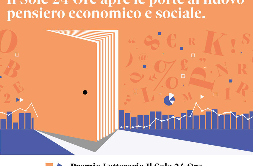 Il Sole 24 Ore apre le porte al nuovo pensiero economico e sociale e lancia il primo Premio Letterario di Saggistica Economica e Sociale